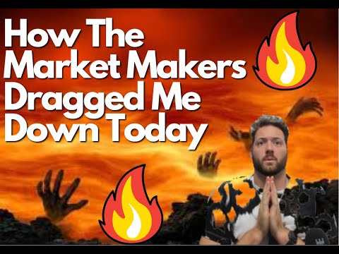 How The Market Makers Dragged Me Down Today