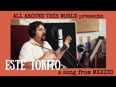 Mexico for Kids -- Este Torito -- All Around This World