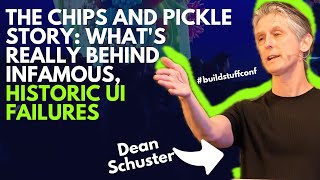 The Chips and Pickle Story What's Really Behind Infamous, Historic UI Failures | Dean Schuster