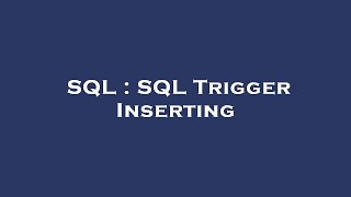 SQL : SQL Trigger Inserting