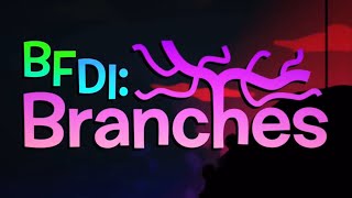 BFDI: Branches