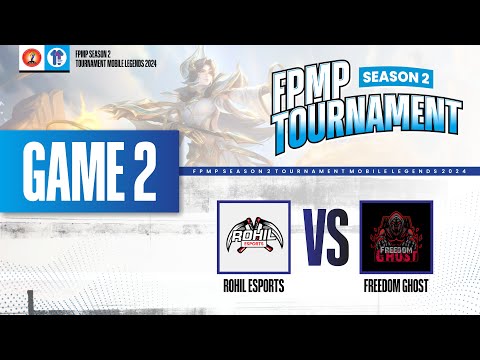 GAME 2 ROHIL ESPORTS VS FREEDOM GHOST !!! FPMP TOURNAMENT SEASON 2 MLBB