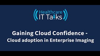 Healthcare IT Talks Podcast #4 - Gaining Cloud Confidence: Cloud Adoption in Enterprise Imaging