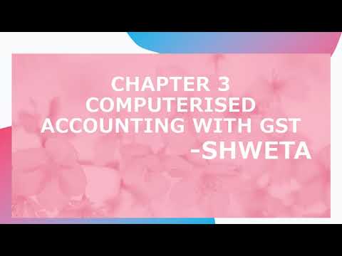 Chapter 3 - COMPUTERISED ACCOUNTING WITH GST -  Part 6