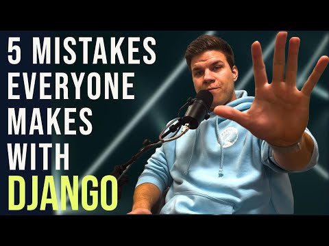 5 HUGE MISTAKES EVERYONE MAKES WITH DJANGO | 5 THINGS YOU NEED TO START DOING WITH DJANGO