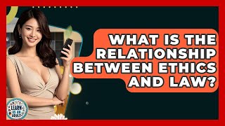 What Is The Relationship Between Ethics And Law? - Learn As An Adult