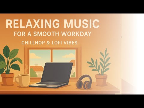 Relaxing Music for a Smooth Workday | Chillhop & LoFi Vibes