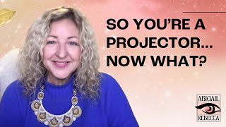 SO YOU'RE A PROJECTOR... NOW WHAT? | HUMAN DESIGN STRATEGY FOR BUSINESS & LEADERSHIP
