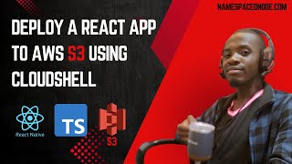 How to Deploy a React Frontend App on AWS S3 with CloudShell