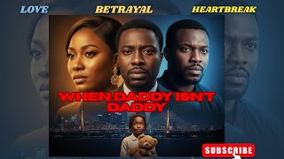 WHEN DADDY ISN'T DADDY #betrayal #storytime #familydrama #nollywoodinspired