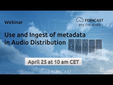 Use and Ingest of Metadata in Audio Distribution — Ferncast Webinar Replay