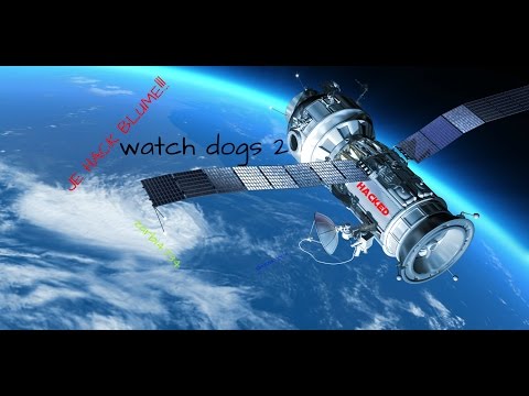 JE CONTROLE UN SATELLITE ET JE HACK BLUME!!!watch dogs 2