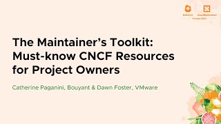 The Maintainer's Toolkit: Must-know CNCF Resources for Project O... Catherine Paganini & Dawn Foster