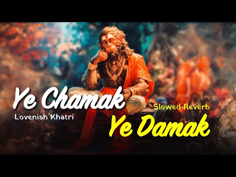 Ye Chamak Ye Damak - Lovenish Khatri | Slowed Reverb | LoFi Bhajan