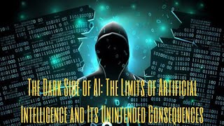 The Dark Side of AI: The Limits of Artificial Intelligence and Its Unintended Consequences