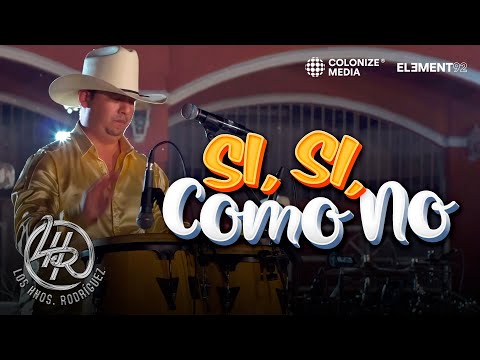 Los Hnos. Rodriguez - Si, Si, Como No (En Vivo)