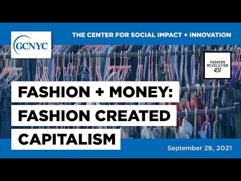 Fashion and Money: Fashion Created Capitalism | Michelle Gabriel | GCNYC x Fashion Revolution USA