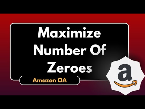 Maximize Number of Zeroes | Amazon OA 2024 | Must-Know DSA Problem
