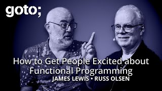 How to Get People Excited about Functional Programming • Russ Olsen & James Lewis • GOTO 2024