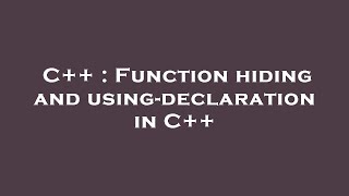C++ : Function hiding and using-declaration in C++