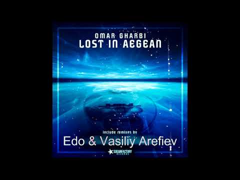 Omar Gharbi - Lost In Aegean (Edo & Vasiliy Arefiev Edit) 2018!!!