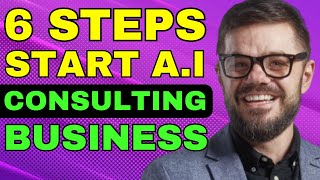 How To Start AI Consulting Business? 6 Proven Steps To Land Your First Clients