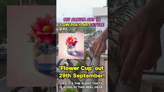 My album art 'Flower Cup' in Different Art Styles! | Low Poly Art | LOFIJOSH