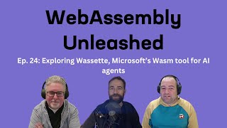 Exploring Wassette, Microsoft's Wasm tool for AI agents | Ep24 | WebAssembly Unleashed