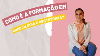 COMO É A FORMAÇÃO  EM GINECOLOGIA E OBSTETRÍCIA? - ACADÊMICOS DE MEDICINA - RESIDÊNCIA - FACULDADE