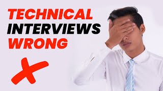 What might you get wrong about technical interviews