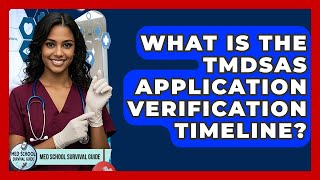 What Is The TMDSAS Application Verification Timeline? - Med School Survival Guide