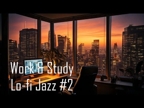 Work & Study Lofi Jazz #2 - Relaxing Background Jazz Music for Work, Study, Focus, Reading