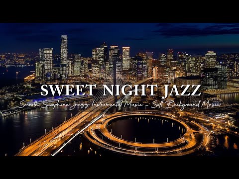 Sweet Elegant Night Jazz ~ Smooth Saxophone Jazz Instrumental Music ~ Soft Background Music