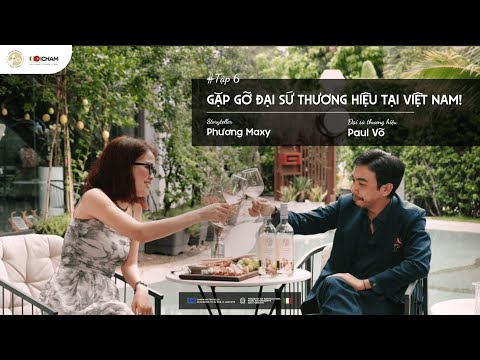 Gặp gỡ Đại Sứ Thương Hiệu tại Việt Nam! -  Sommelier Paul Võ ft. Sommelier Phương Maxy | Tập 6