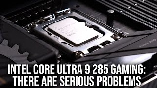 Intel Core Ultra 9 285K Gaming Performance: There Are Serious Problems