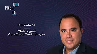 Ep. 57 Chris Aguas, Founder & CEO, CoreChain Technologies