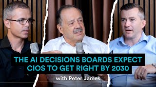 The AI Decisions Boards Expect CIOs to Get Right by 2030 with Peter James - Ep.8