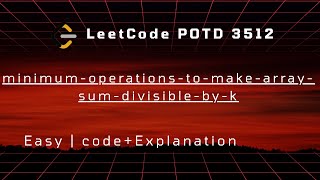 LeetCode POTD 3512 (29 Nov 2025) | Minimum Operations to Make Array Sum Divisible by K