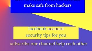 Facebook Security Tips : How to Secure Your Facebook Ac 2017
