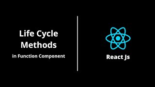 Life Cycle Methods in Function Component | React Js