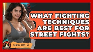 What Fighting Techniques Are Best for Street Fights? - Fighting Arts Lab