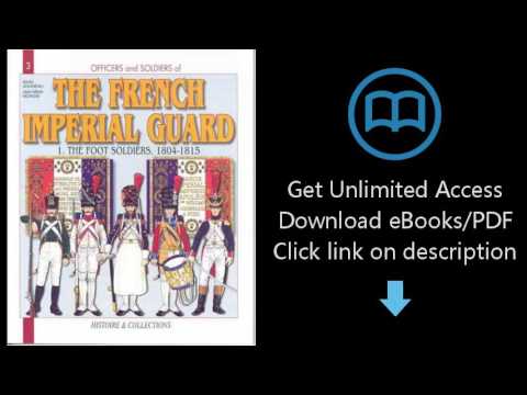 Officers and Soldiers of The French Imperial Guard: The Foot Soldiers, 1804-1815