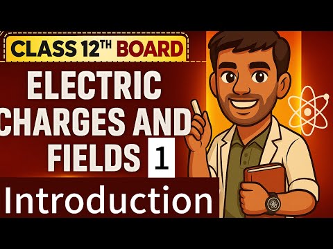 Class 12 Chapter 1| Electric Charges and Fields | NCERT Physics | CBSE 2026
