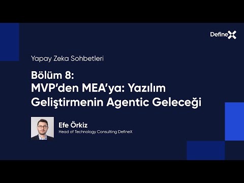 Yapay Zeka Sohbetleri Bölüm 8 MVP’den MEA’ya: Yazılım Geliştirmenin Agentic Geleceği
