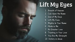 🎵 Lift My Eyes | New Christian Songs 2025 | Emotional Gospel Songs 🎵