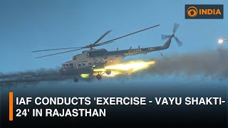 IAF Conducts 'Exercise - Vayu Shakti-24' in Rajasthan