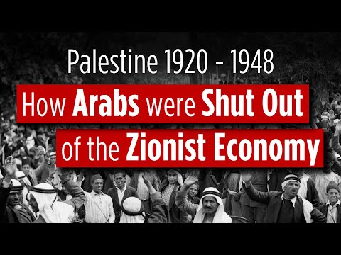 Palestine 1920 - 1948: How the Palestinian Arabs were shut out of the Zionist Economy