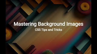 Mastering Background Images: CSS Tips and Tricks