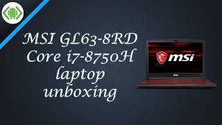 MSI GL63-8RD Core i7-8750H laptop unboxing