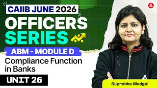 CAIIB June 2026 | CAIIB ABM Module D | UNIT 26 Compliance Function in Banks | Suprabha Mudgal